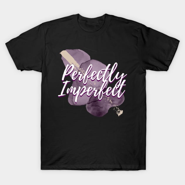 Perfectly Imperfect T-Shirt by ontheoutside